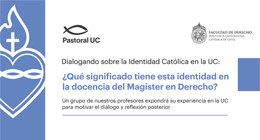 Dialogando sobre la Identidad Católica en la UC: ¿Qué significado tiene esta identidad en la docencia del Magíster en Derecho?